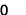 0