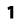 1