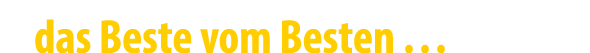 das Beste vom Besten …