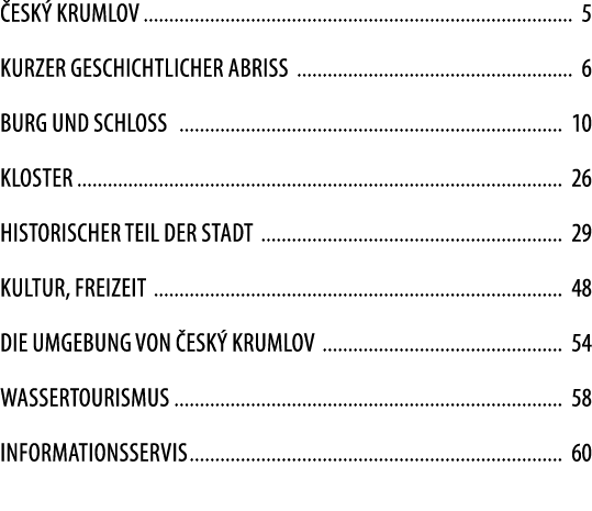  esk Krumlov 5 KURZER GESCHICHTlicher abriss 6 Burg und schloss 10 Kloster 26 HISTORIscher teil der stadt 29 Kultur,...