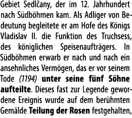 Gebiet Sedl any, der im 12. Jahrhundert nach S db hmen kam. Als Adliger von Bedeutung begleitete er am Hofe des K nig...