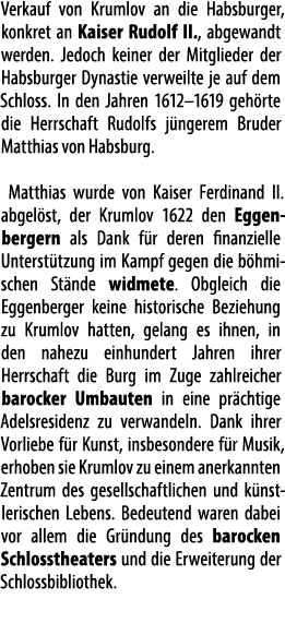 Verkauf von Krumlov an die Habsburger, konkret an Kaiser Rudolf II., abgewandt werden. Jedoch keiner der Mitglieder d...
