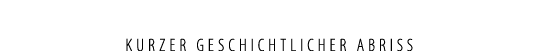 KURZER GESCHICHTlicher abriss