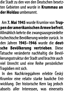 die Stadt zu den von den Deutschen besetzten Gebieten und wurde in Krummau an der Moldau umbenannt. Am 7. Mai 1945 wu...
