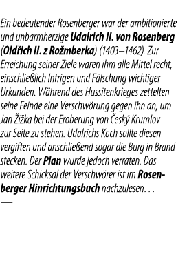 Ein bedeutender Rosenberger war der ambitionierte und unbarmherzige Udalrich II. von Rosenberg (Old ich II. z Ro mber...
