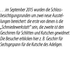 …im September 2015 wurden die Schlossbesichtigungsrunden um zwei neue Ausstellungen bereichert: die erste von denen i...