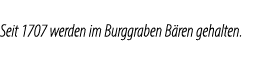 Seit 1707 werden im Burggraben B ren gehalten.