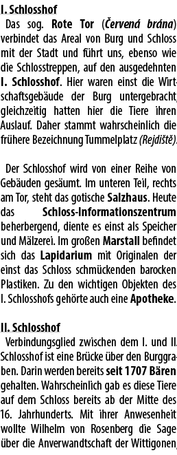 I. Schlosshof Das sog. Rote Tor ( erven br na) verbindet das Areal von Burg und Schloss mit der Stadt und f hrt uns,...