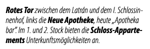 Rotes Tor zwischen dem Latr n und dem I. Schlossinnenhof, links die Neue Apotheke, heute „Apotheka bar”. Im 1. und 2....