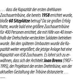 … dass die Kapazit t der ersten drehbaren Zuschauertrib ne, die bereits 1958 errichtet wurde, blo e 60 Sitzpl tze bet...