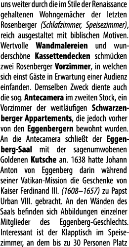 uns weiter durch die im Stile der Renais­sance gehaltenen Wohn­ge­m cher der letzten Rosenberger (Schlaf­zimmer, Spei...