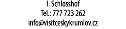 I. Schlosshof Tel.: 777 723 262 info@visitceskykrumlov.cz 
