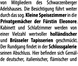 von Mitgliedern des Schwarzenberger Adelshauses. Die Besichtigung f hrt weiter durch das sog. Kleine Speisezimmer in ...