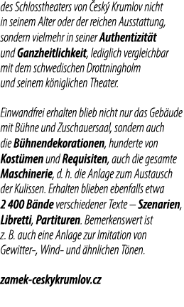des Schlosstheaters von esk  Krumlov nicht in seinem Alter oder der reichen Aus­stat­tung, sondern vielmehr in seine...