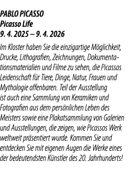 PABLO PICASSO Picasso Life 9. 4. 2025 – 9. 4. 2026 Im Kloster haben Sie die einzigartige M glichkeit, Drucke, Lithogr...