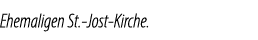 Ehemaligen St. Jost Kirche.