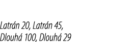Latr n 20, Latr n 45, Dlouh 100, Dlouh  29