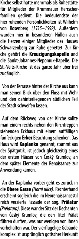 Kirche selbst hatte mehrmals als Ruhest tte f r Mitglieder der Krummauer Herrscherfamilien gedient. Die bedeutendste ...