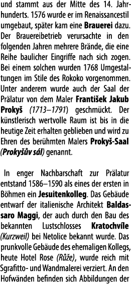 und stammt aus der Mitte des 14. Jahr­hunderts. 1576 wurde er im Renaissance­stil umgebaut, sp ter kam eine Brauerei ...