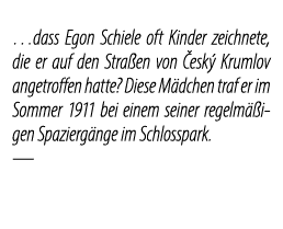 …dass Egon Schiele oft Kinder zeichnete, die er auf den Stra en von esk  Krumlov angetroffen hatte? Diese M dchen tr...