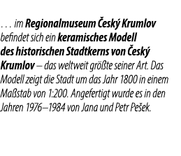 … im Regionalmuseum esk  Krumlov befindet sich ein keramisches Modell des historischen Stadtkerns von  esk  Krumlov ...