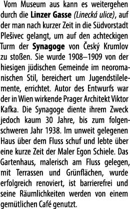 Vom Museum aus kann es weitergehen durch die Linzer Gasse (Lineck ulice), auf der man nach kurzer Zeit in die S dvor...