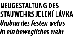 NEUGESTALTUNG DES STAUWEHRS JELEN L VKA Umbau des festen wehrs in ein bewegliches wehr 