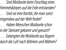 … Sind Moldavite beim Einschlag eines Himmelsk rpers auf die Erde entstanden? … Sind sie eine Rarit t, die man sonst ...