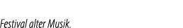 Festival alter Musik.