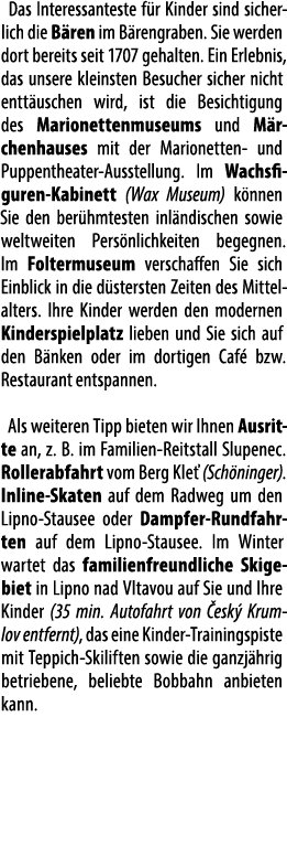 Das Interessanteste f r Kinder sind sicherlich die B ren im B rengraben. Sie werden dort bereits seit 1707 gehalten. ...