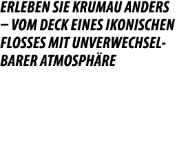 Erleben Sie Krumau anders – vom Deck eines ikonischen Flo es mit unverwechselbarer Atmosph re