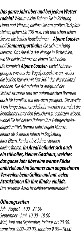 Das ganze Jahr ber und bei jedem Wetter rodeln? Warum nicht! Fahren Sie in Richtung Lipno nad Vltavou, bleiben Sie a...