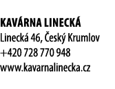 Kav rna Lineck Lineck  46,  esk  Krumlov +420 728 770 948 www.kavarnalinecka.cz