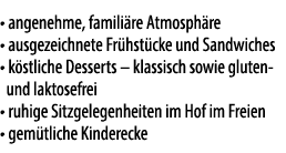 • angenehme, famili re Atmosph re • ausgezeichnete Fr hst cke und Sandwiches • k stliche Desserts – klassisch sowie g...