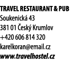 Travel restaurant & pub Soukenick 43 381 01  esk  Krumlov +420 606 814 320 karelkoran@email.cz www.travelhostel.cz