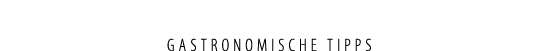 Gastronomische Tipps