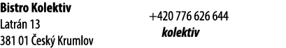 Bistro Kolektiv Latr n 13 381 01 esk  Krumlov +420 776 626 644 kolektiv