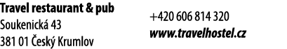 Travel restaurant & pub Soukenick 43 381 01  esk  Krumlov +420 606 814 320 www.travelhostel.cz