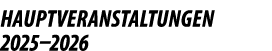Hauptveranstaltungen 2025–2026