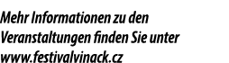 Mehr Informationen zu den Veranstaltungen finden Sie unter www.festivalvinack.cz