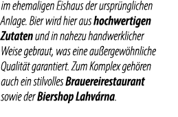 im ehemaligen Eishaus der urspr nglichen Anlage. Bier wird hier aus hochwertigen Zutaten und in nahezu handwerklicher...