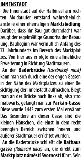 Innenstadt Die Innenstadt auf der Halbinsel am rechten Moldauufer entstand wahrscheinlich anstelle einer ehemaligen M...