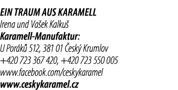 Ein Traum aus Karamell Irena und Va ek Kalku Karamell Manufaktur: U Por k  512, 381 01  esk  Krumlov +420 723 367 42...