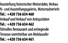 Ausstellung historischer Motorr der, Verkau fs und Ausstellungsgalerie, Motorradverleih Tel.: +420 736 634 460 Ankauf...