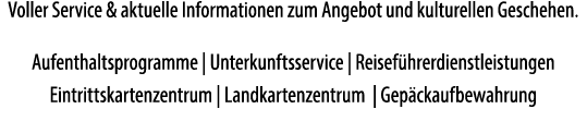Voller Service & aktuelle Informationen zum Angebot und kulturellen Geschehen. Aufenthaltsprogramme | Unterkunftsserv...
