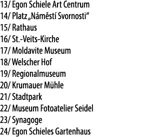 13/ Egon Schiele Art Centrum 14/ Platz „N m st Svornosti“ 15/ Rathaus 16/ St. Veits Kirche 17/ Moldavite Museum 18/ ...