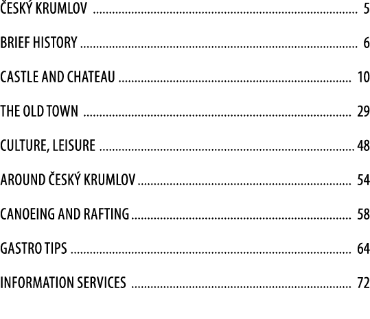  esk Krumlov 5 BRIEF HISTORY 6 CASTLE AND CHATEAU 10 THE OLD TOWN 29 Culture, leisure 48 Around  esk  Krumlov 54 Can...