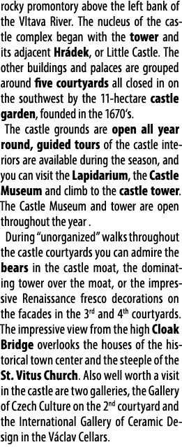 rocky promontory above the left bank of the Vltava River. The nucleus of the castle complex began with the tower and ...