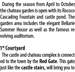 During the season from April to October, the chateau garden is open with its Rococo Cascading Fountain and castle pon...