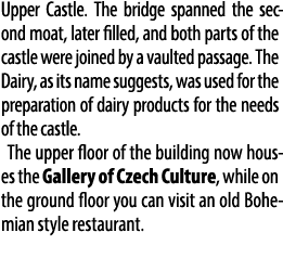 Upper Castle. The bridge spanned the second moat, later filled, and both parts of the castle were joined by a vaulted...